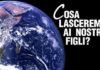 Cosa lasceremo ai nostri figli? cosa lasceremo ai nostri figli_O1