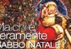 Ma chi e’ veramente babbo natale? ma chi e veramente babbo natale_O1